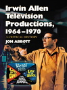 Irwin Allen Television Productions, 1964–1970 (eBook): A Critical History of Voyage to the Bottom of the Sea, Lost in Space, The Time Tunnel and Land of the Giants